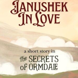 Janushek In Love (The Secrets of Ormdale Book 5.5)